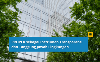 PROPER sebagai Instrumen Transparansi dan Tanggung Jawab Lingkungan